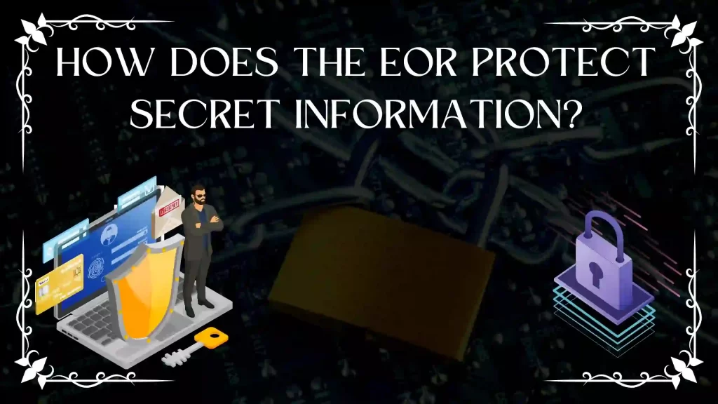  Safety and security: How does the EOR protect secret information?